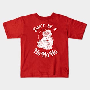 Don't Be A Ho Ho Ho Kids T-Shirt